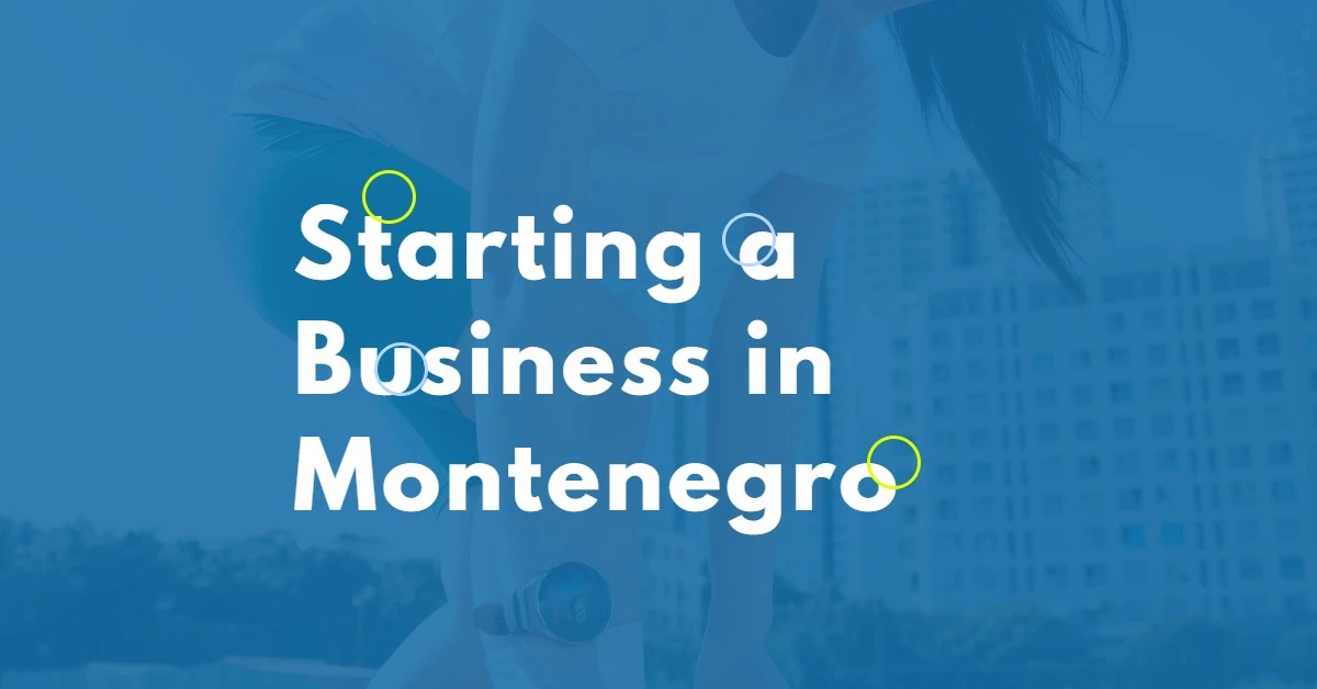 Starting a business in Montenegro [2023 update]