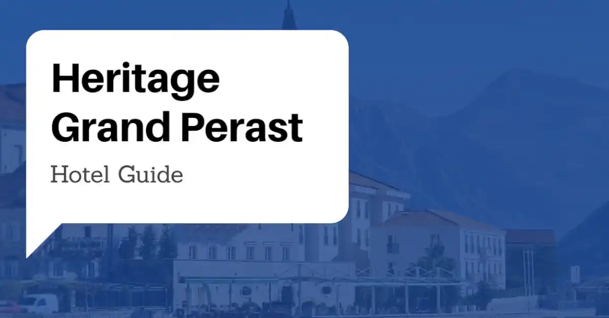 Heritage Grand Perast Hotel Guide