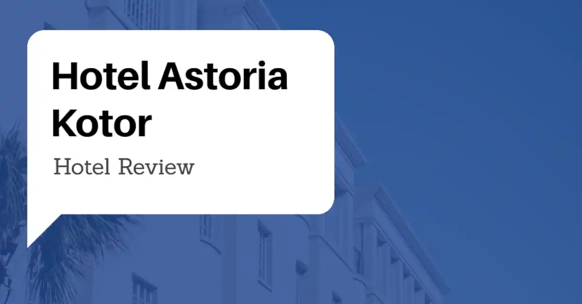 Hotel Astoria Kotor Review