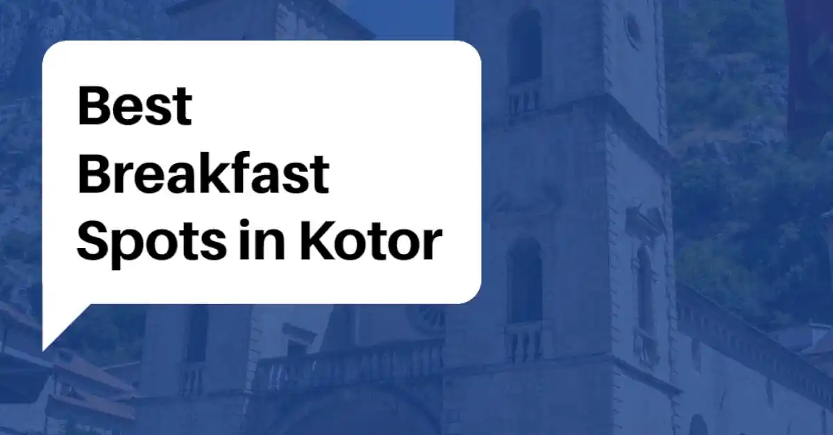 Best Breakfast Spots in Kotor